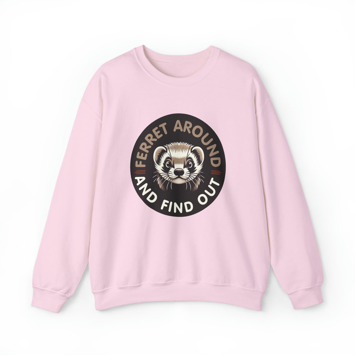Ferret Around And Find Cute Ferret Shirt | Sarcastic Shirt | Funny Pet Ferret Gifts  | Unisex Crewneck Sweatshirt