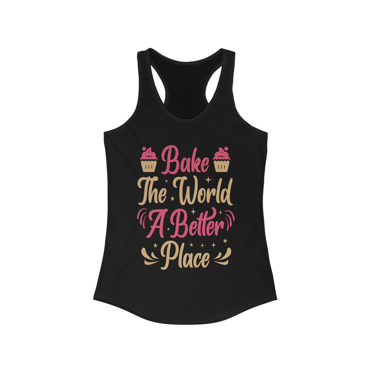 Bake the World a Better Place Baking Shirt | Baker Gifts | Women's Ideal Racerback Tank
