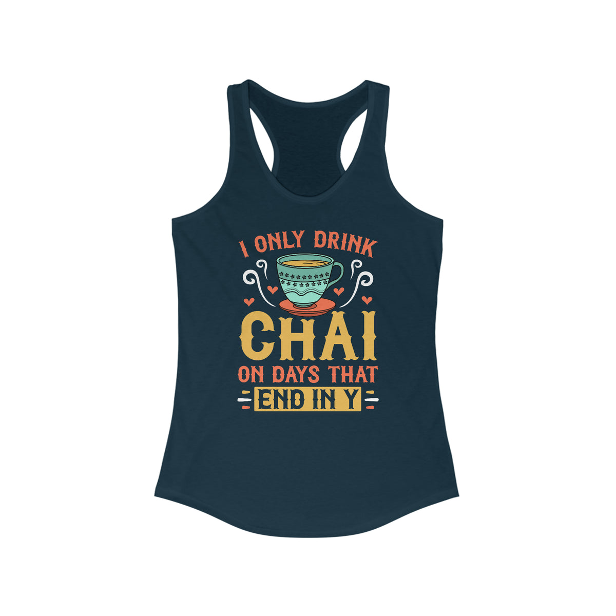 I Only Drink Chai Funny Chai Tea Shirt | Tea Lover Gift | Women's Slim-fit Racerback Tank Top