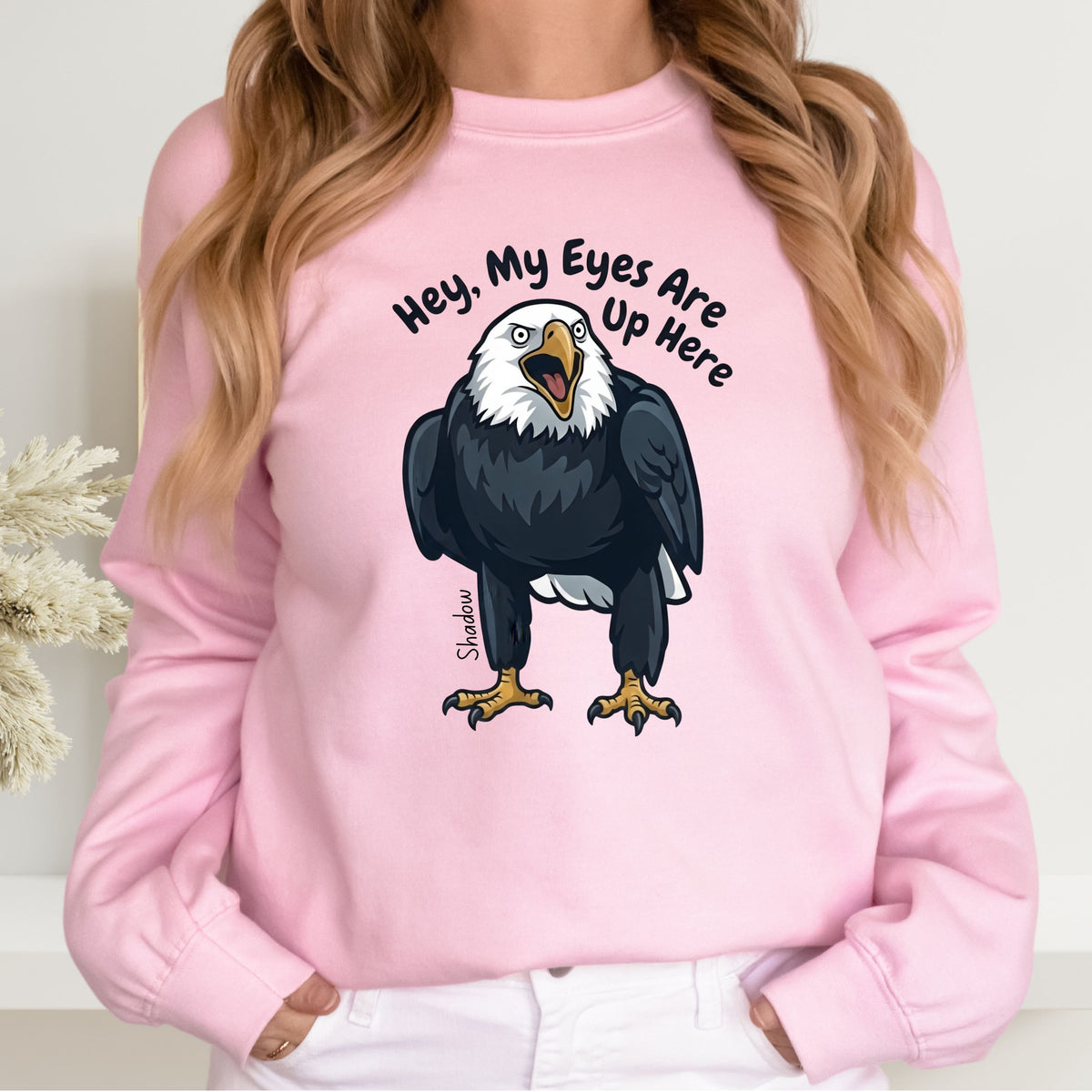 Shadow the Big Bear Eagle “My Eyes Are Up Here” Skinny Jeans Sweatshirt | Eagle Lovers Gift