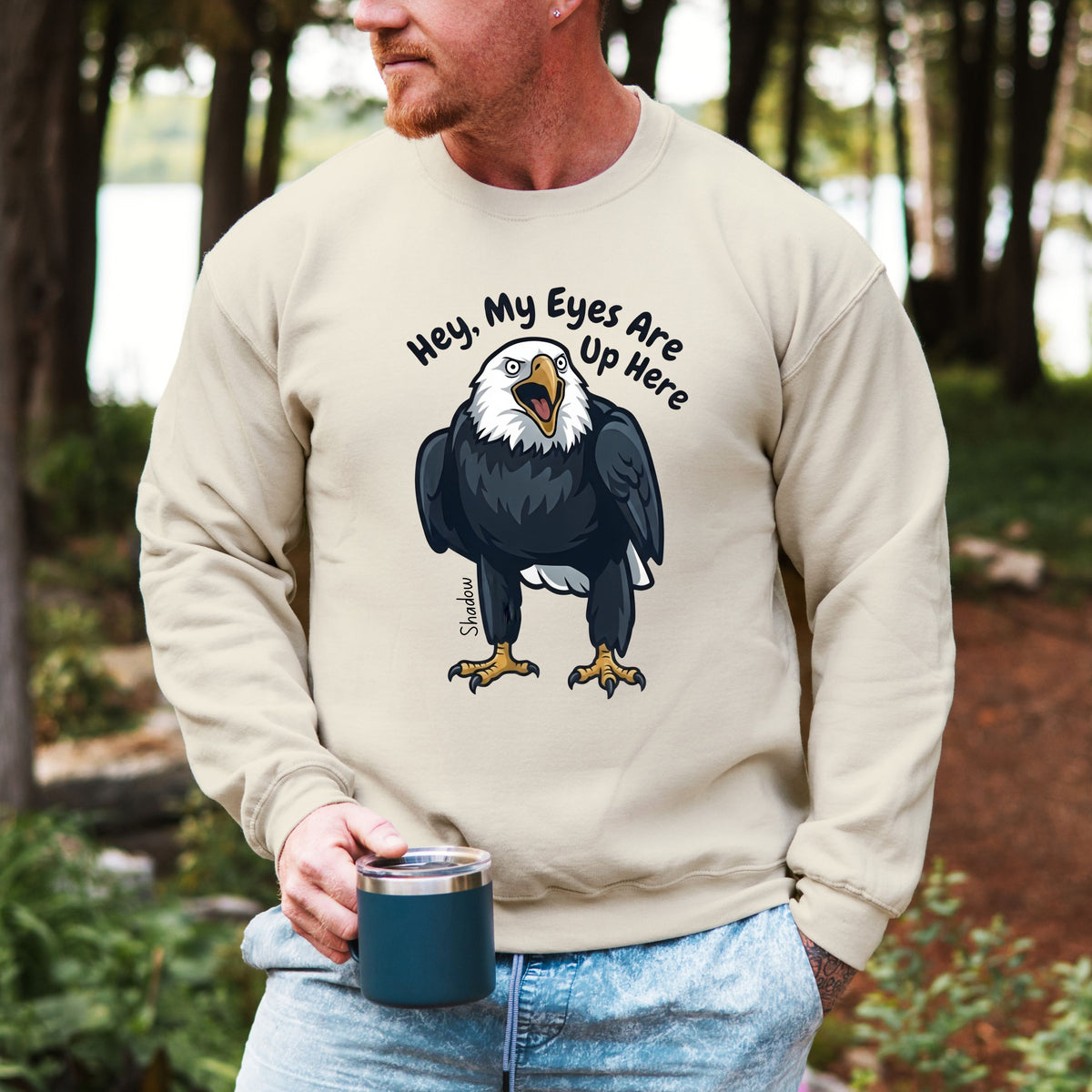 Shadow the Big Bear Eagle “My Eyes Are Up Here” Skinny Jeans Sweatshirt | Eagle Lovers Gift