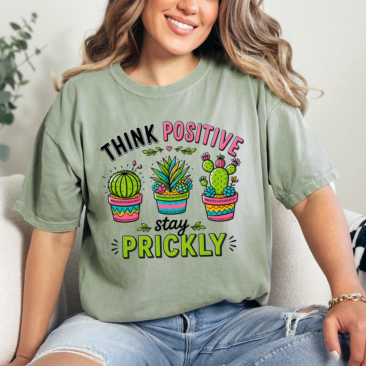 Think Positive Stay Prickly Shirt | Funny Cactus Tee | Positive Vibes Gardener Gift | Unisex Garment-Dyed T-shirt