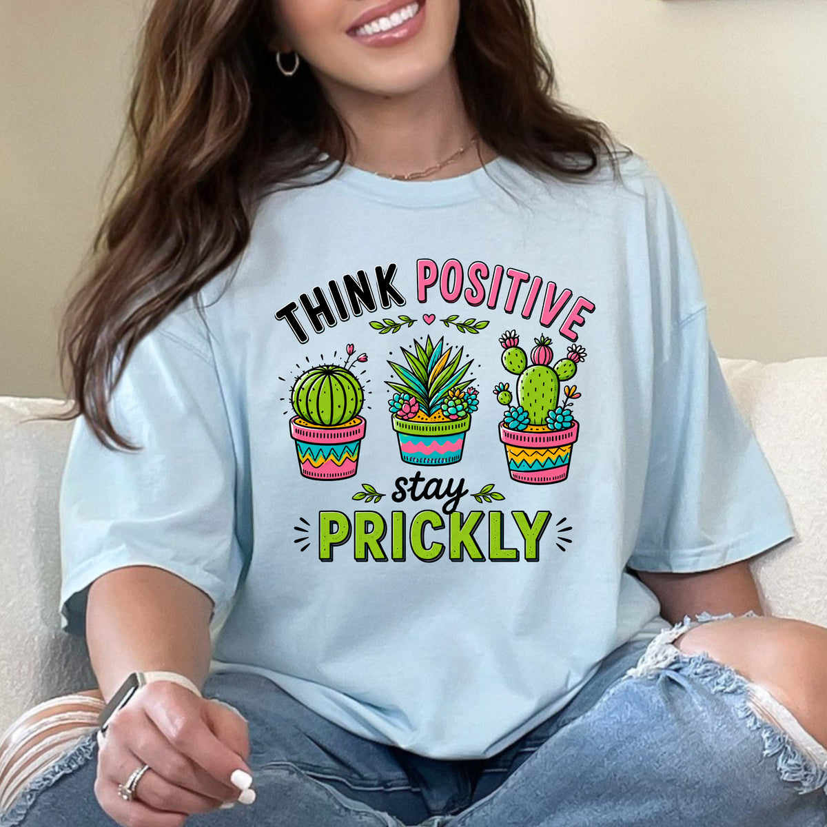 Think Positive Stay Prickly Shirt | Funny Cactus Tee | Positive Vibes Gardener Gift | Unisex Garment-Dyed T-shirt