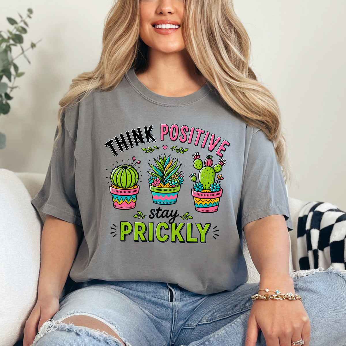 Think Positive Stay Prickly Shirt | Funny Cactus Tee | Positive Vibes Gardener Gift | Unisex Garment-Dyed T-shirt