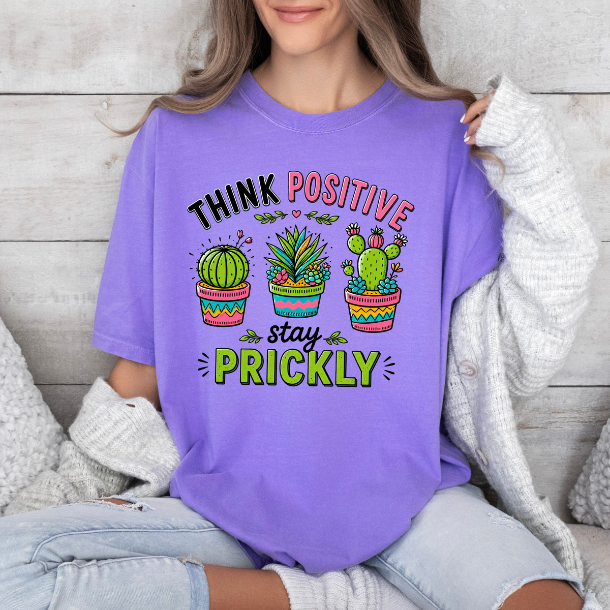 Think Positive Stay Prickly Shirt | Funny Cactus Tee | Positive Vibes Gardener Gift | Unisex Garment-Dyed T-shirt