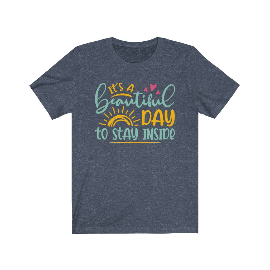 It's a Beautiful Day Introvert Funny Shirt | Antisocial Graphic Tees | Unisex Jersey T-shirt