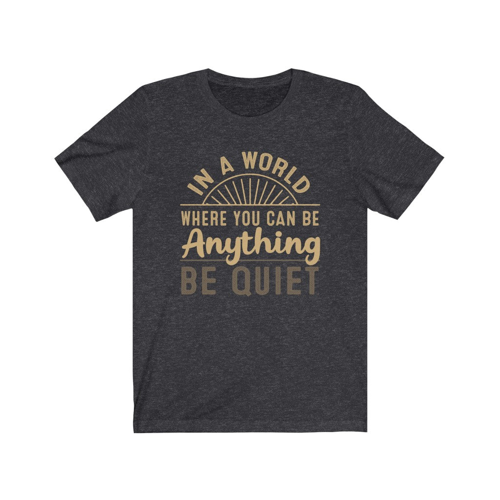 Be Quiet Funny Introvert Antisocial Shirt | Leave Me Alone | Bella Canvas Unisex Jersey T-shirt