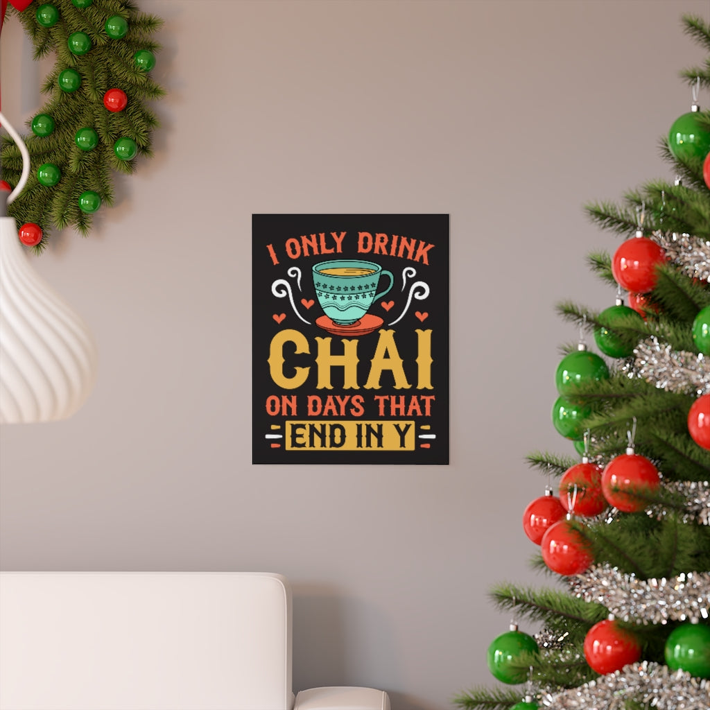 I Only Drink Chai Funny Chai Tea Wall Art | Tea Lover Gift | Premium Matte Art Print