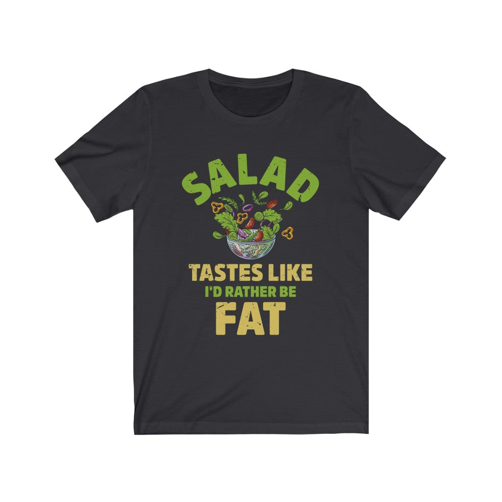I'd Rather Be Fat Funny Salad Diet Shirt | Anti Diet Culture Gift | Unisex Jersey T-shirt