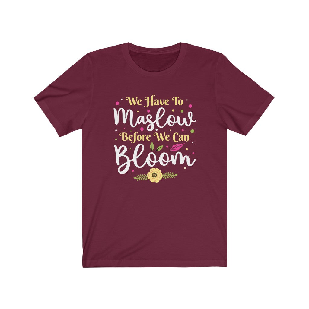 Maslow Before Bloom School Counselor Shirt | School Psychology Gift | Unisex Jersey T-shirt