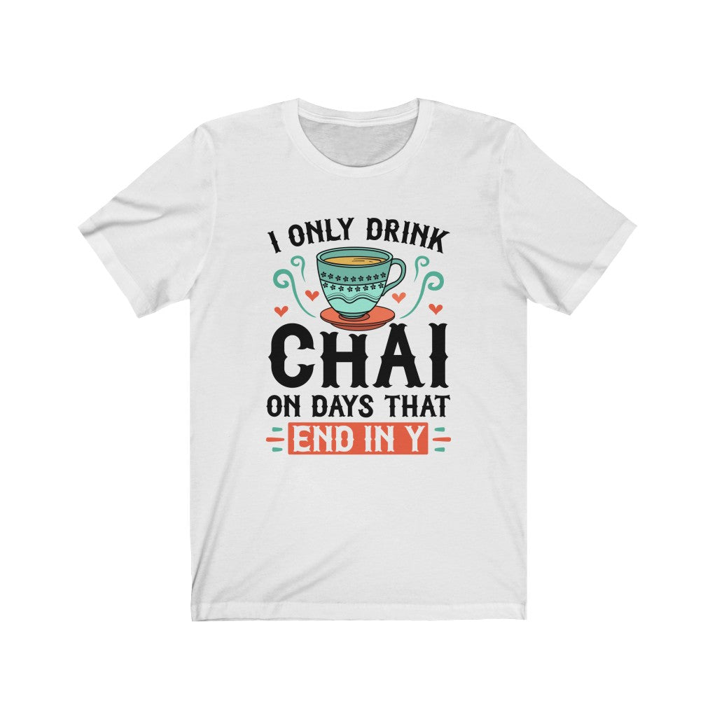 I Only Drink Chai Funny Chai Tea Shirt | Tea Lover Gift | Unisex Jersey T-shirt