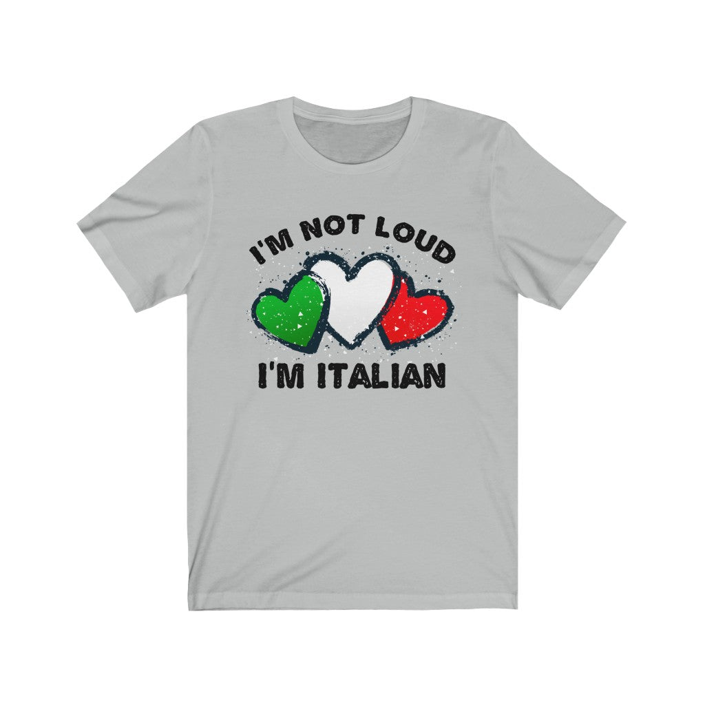 I'm Not Loud I'm Italian Funny T-shirt | Italian Flag Gift | Bella Canvas Unisex Jersey T-shirt