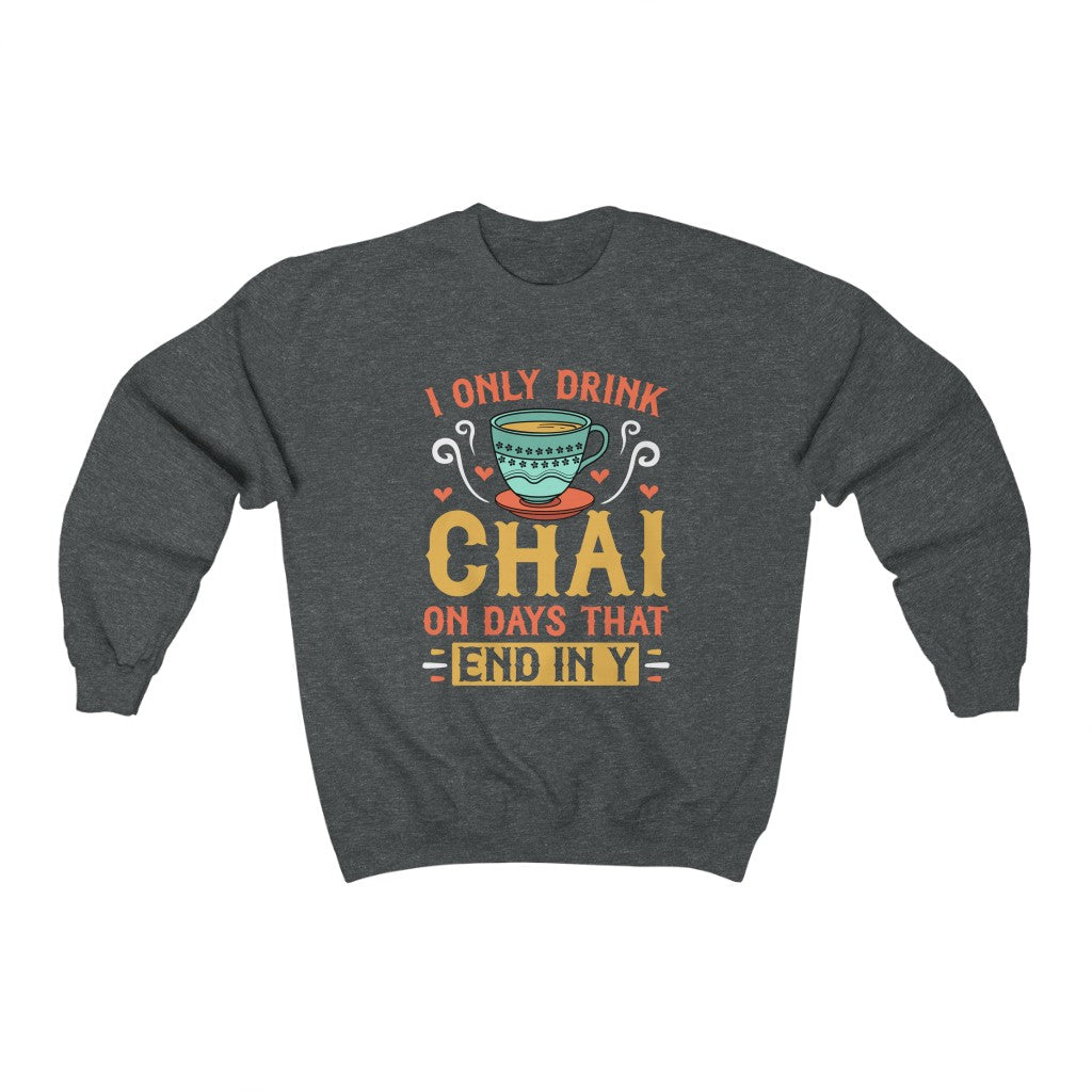I Only Drink Chai Funny Chai Tea Shirt | Tea Lover Gift | Unisex Crewneck Sweatshirt