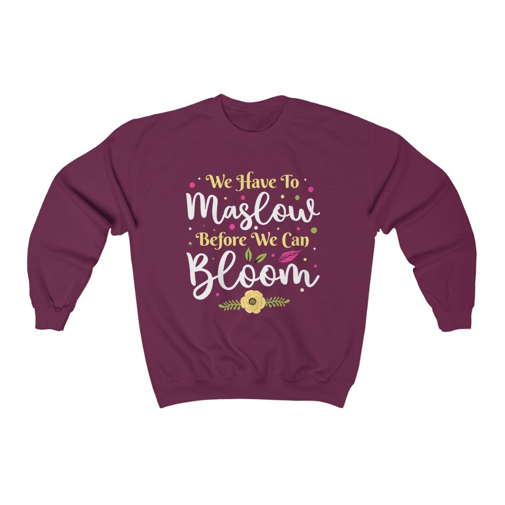 Maslow Before Bloom Funny Psychology Shirt | School Counselor Psychologist Gift | Unisex Crewneck Sweatshirt