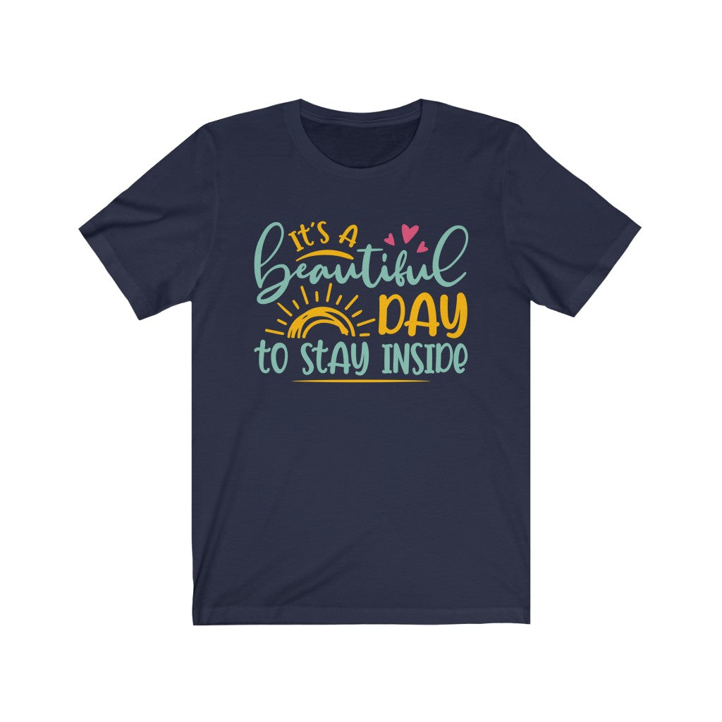 It's a Beautiful Day Introvert Funny Shirt | Antisocial Graphic Tees | Unisex Jersey T-shirt