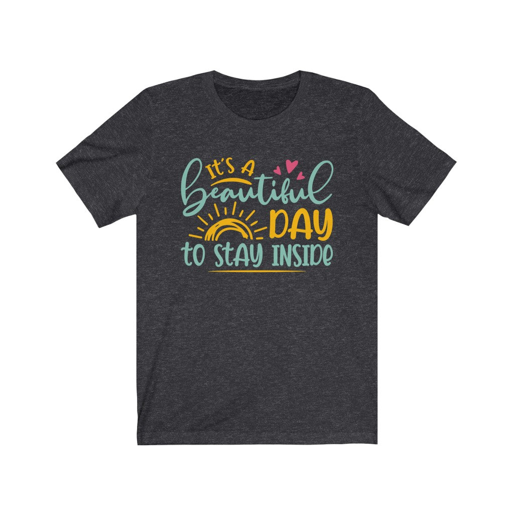 It's a Beautiful Day Introvert Funny Shirt | Antisocial Graphic Tees | Unisex Jersey T-shirt