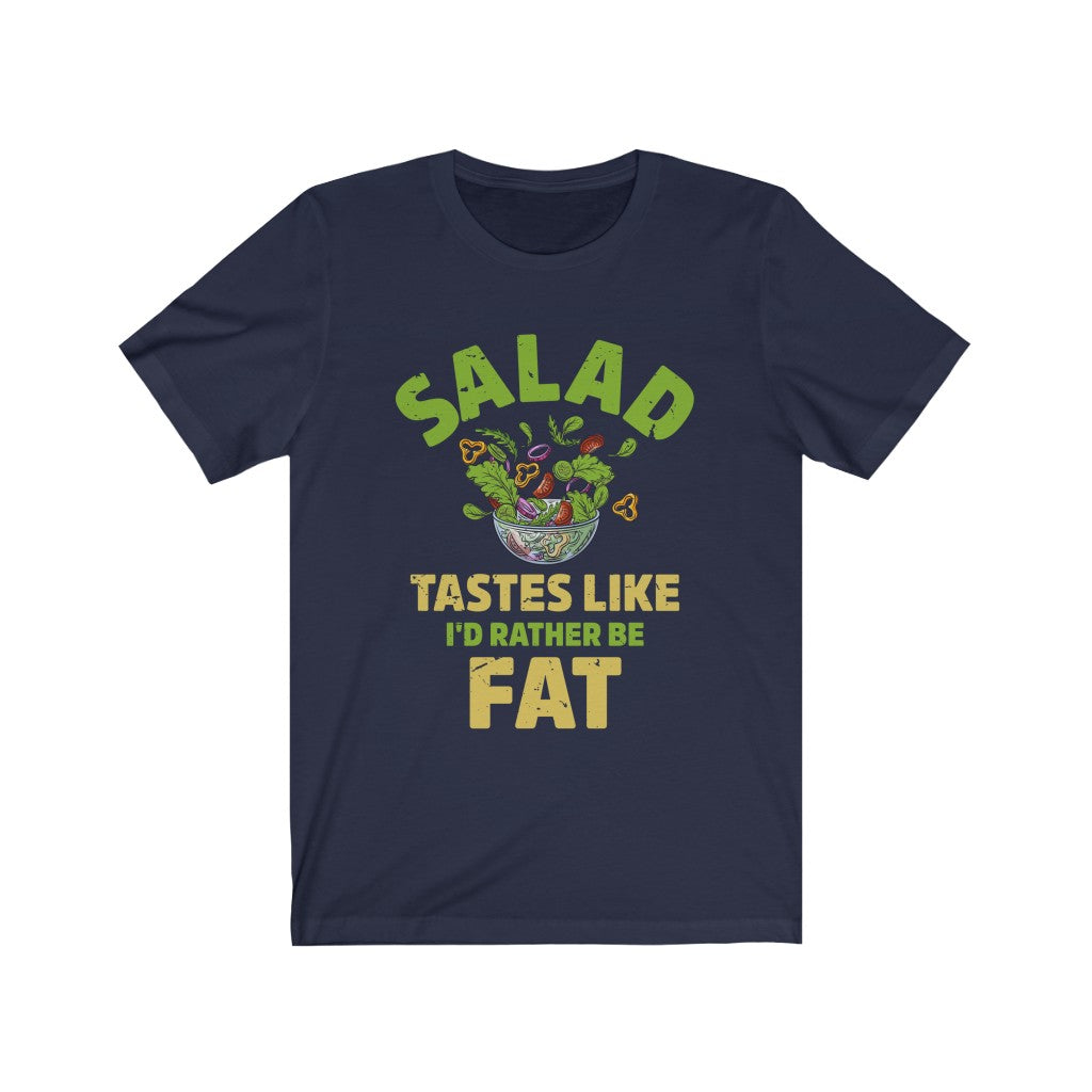 I'd Rather Be Fat Funny Salad Diet Shirt | Anti Diet Culture Gift | Unisex Jersey T-shirt