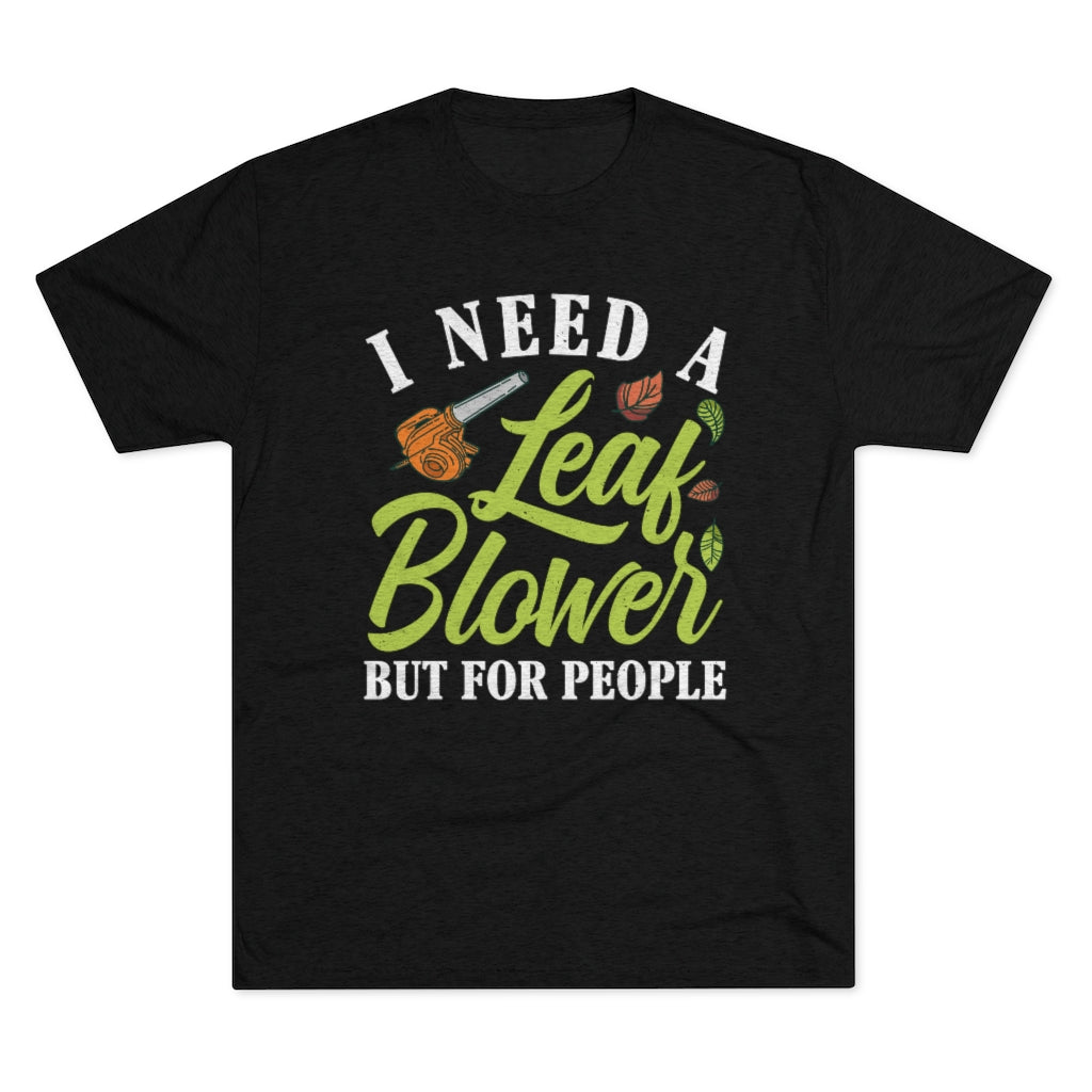 Leaf Blower Funny Antisocial Introvert Shirt | I Hate People Funny Introvert Gift | Men's  Tri-blend T-shirt