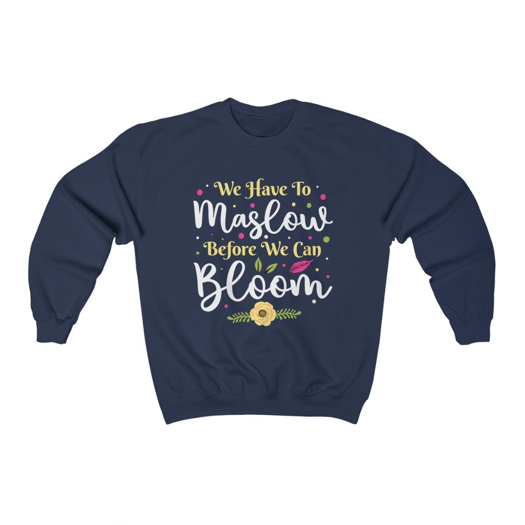 Maslow Before Bloom Funny Psychology Shirt | School Counselor Psychologist Gift | Unisex Crewneck Sweatshirt