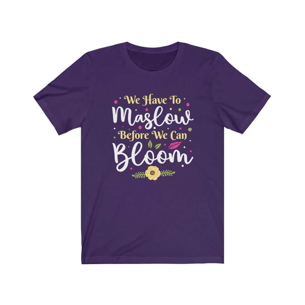 Maslow Before Bloom School Counselor Shirt | School Psychology Gift | Unisex Jersey T-shirt