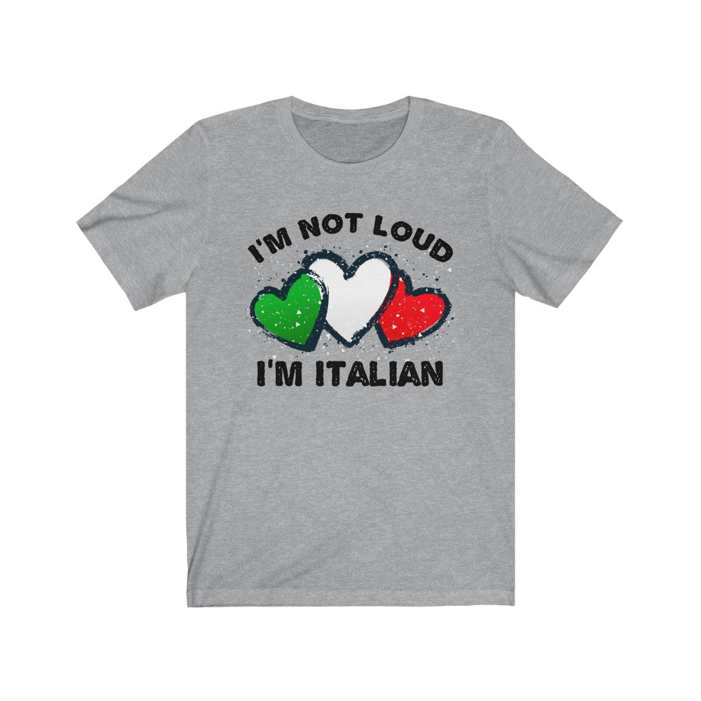 I'm Not Loud I'm Italian Funny T-shirt | Italian Flag Gift | Bella Canvas Unisex Jersey T-shirt
