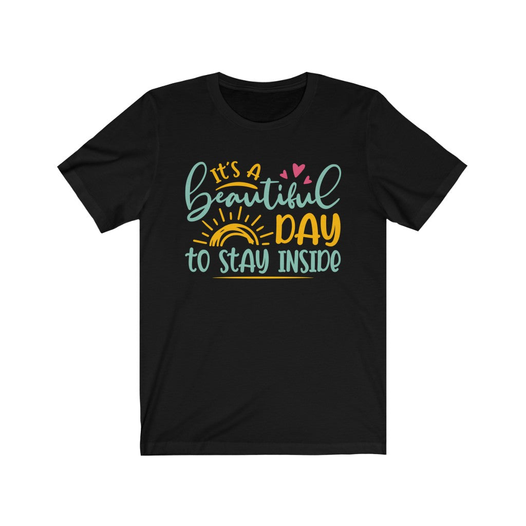 It's a Beautiful Day Introvert Funny Shirt | Antisocial Graphic Tees | Unisex Jersey T-shirt