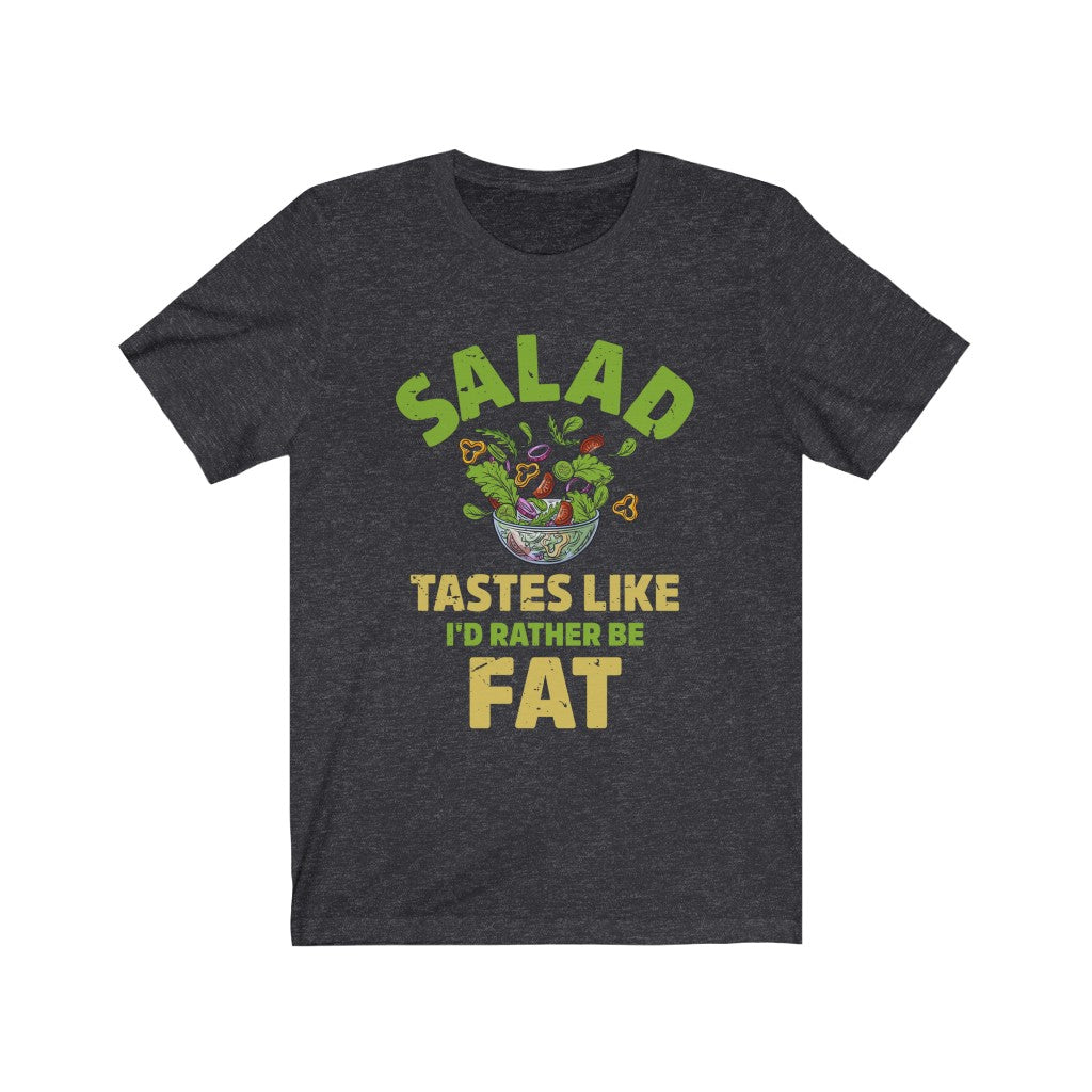 I'd Rather Be Fat Funny Salad Diet Shirt | Anti Diet Culture Gift | Unisex Jersey T-shirt