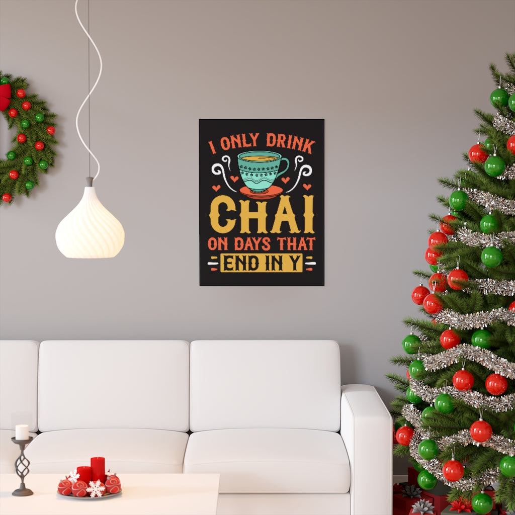 I Only Drink Chai Funny Chai Tea Wall Art | Tea Lover Gift | Premium Matte Art Print