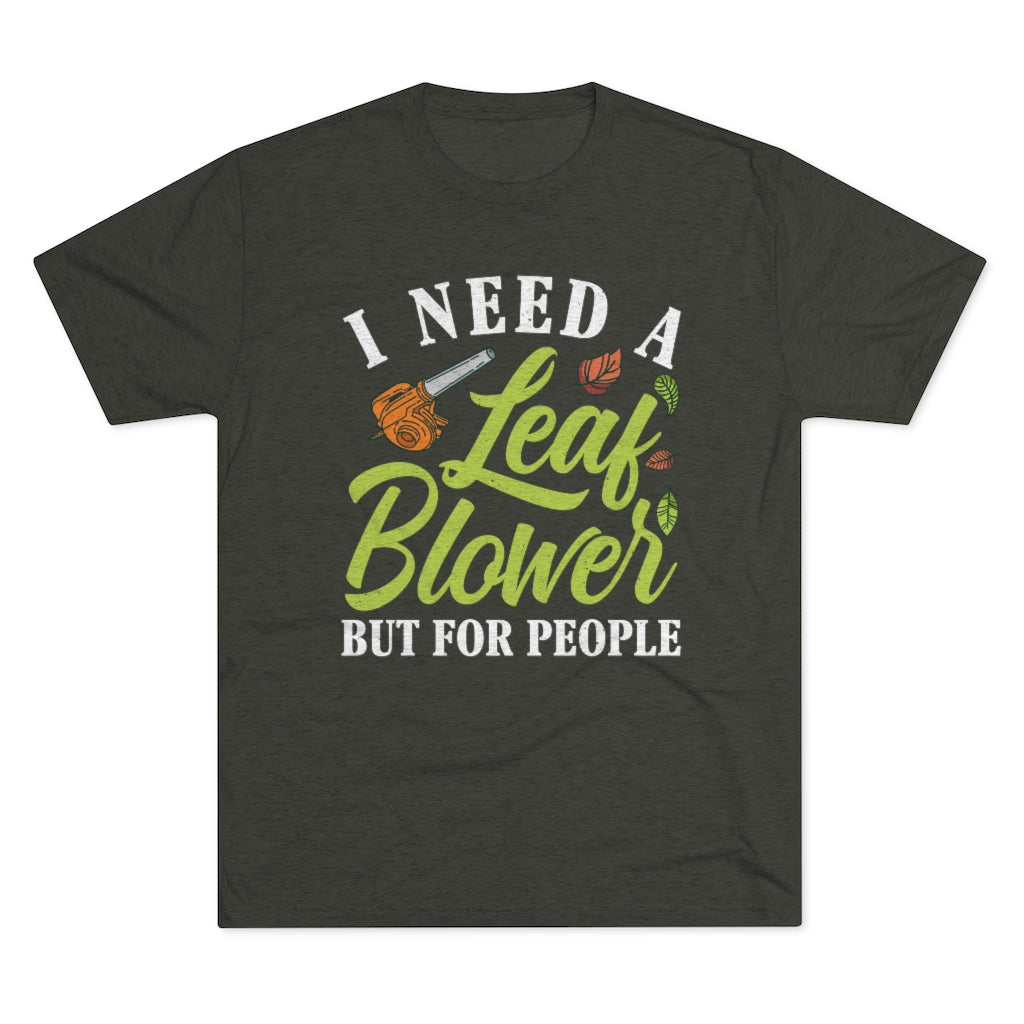 Leaf Blower Funny Antisocial Introvert Shirt | I Hate People Funny Introvert Gift | Men's  Tri-blend T-shirt