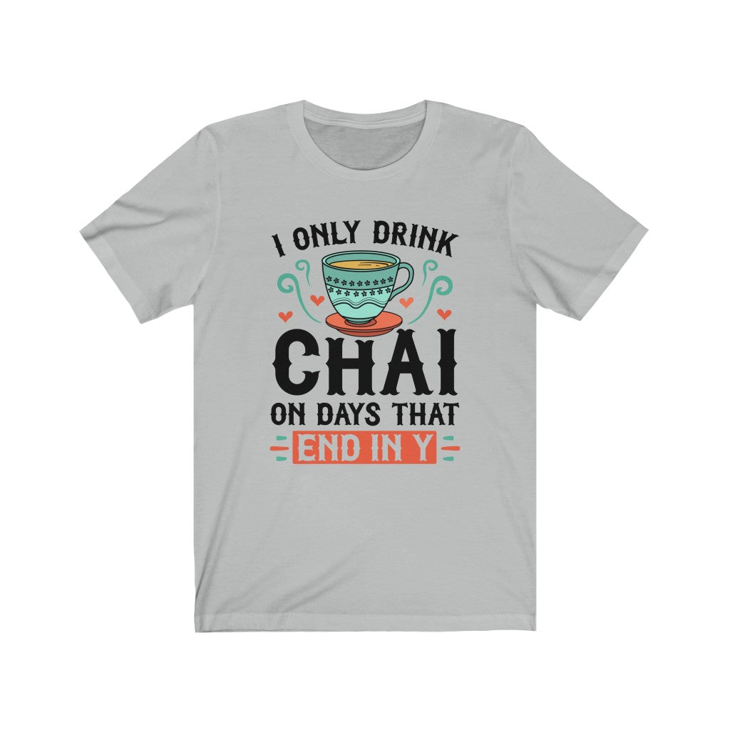 I Only Drink Chai Funny Chai Tea Shirt | Tea Lover Gift | Unisex Jersey T-shirt