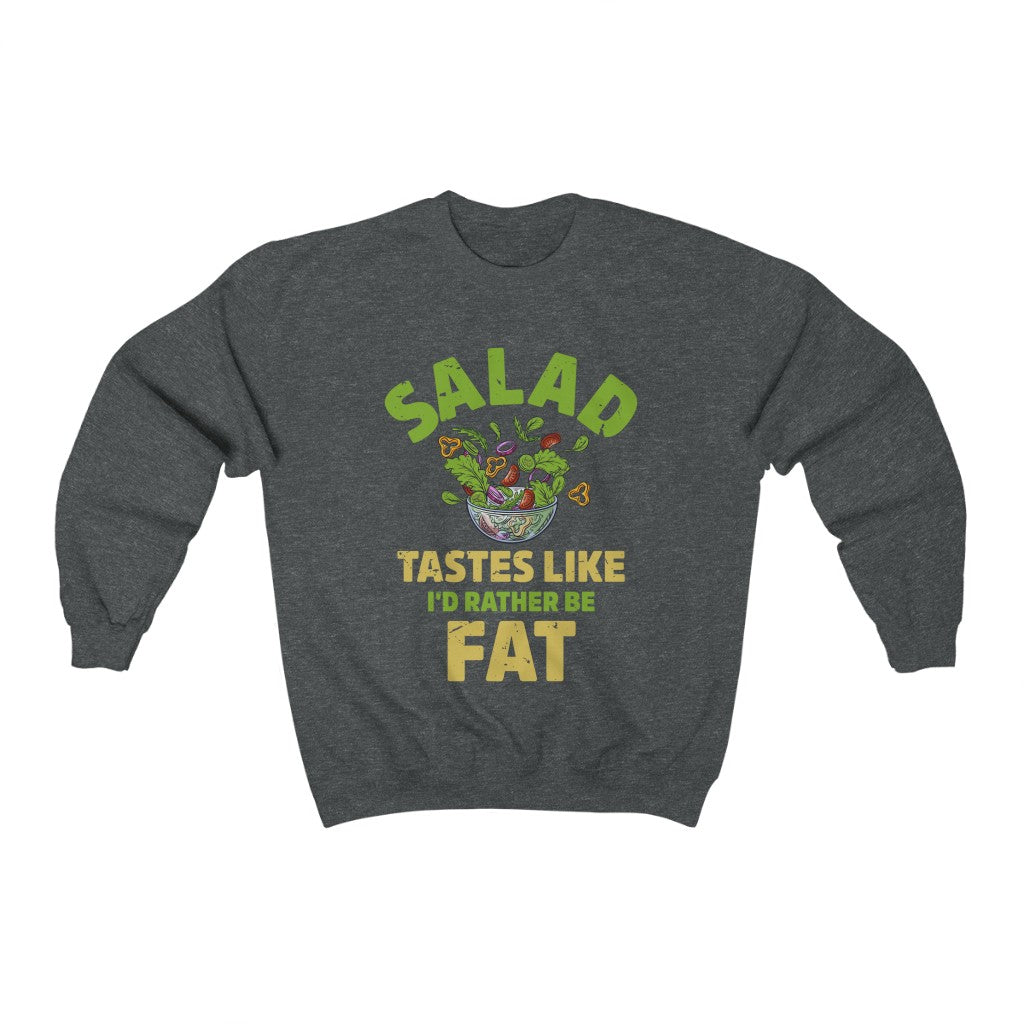 I'd Rather Be Fat Funny Salad Diet Shirt | Anti Diet Culture Gift | Unisex Crewneck Sweatshirt