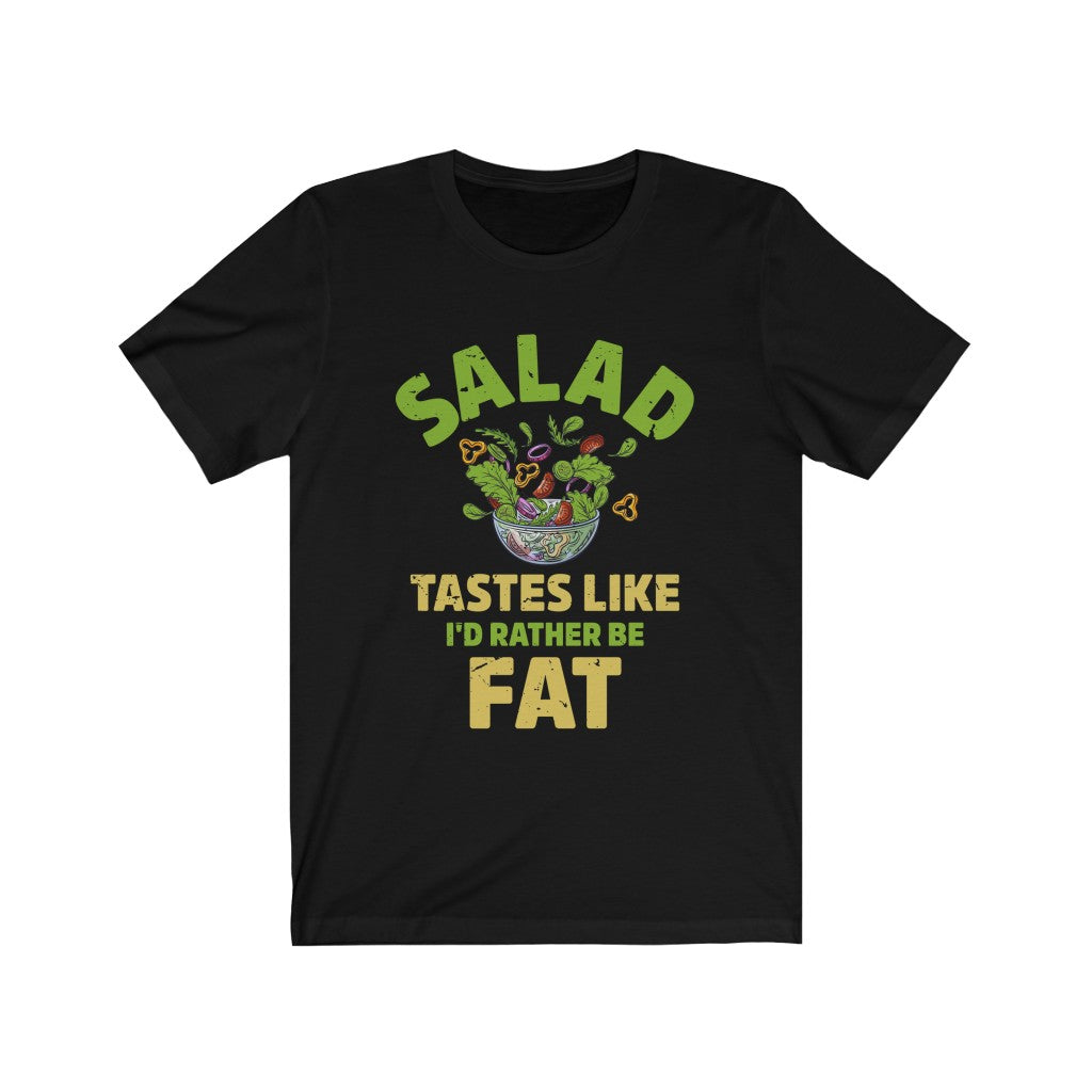 I'd Rather Be Fat Funny Salad Diet Shirt | Anti Diet Culture Gift | Unisex Jersey T-shirt