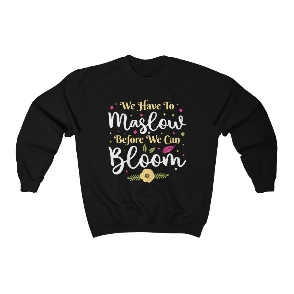 Maslow Before Bloom Funny Psychology Shirt | School Counselor Psychologist Gift | Unisex Crewneck Sweatshirt