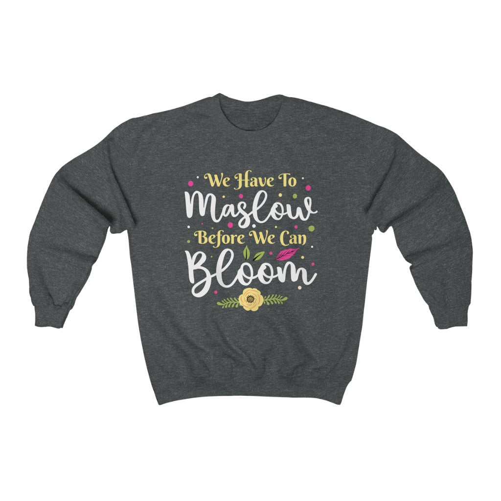 Maslow Before Bloom Funny Psychology Shirt | School Counselor Psychologist Gift | Unisex Crewneck Sweatshirt