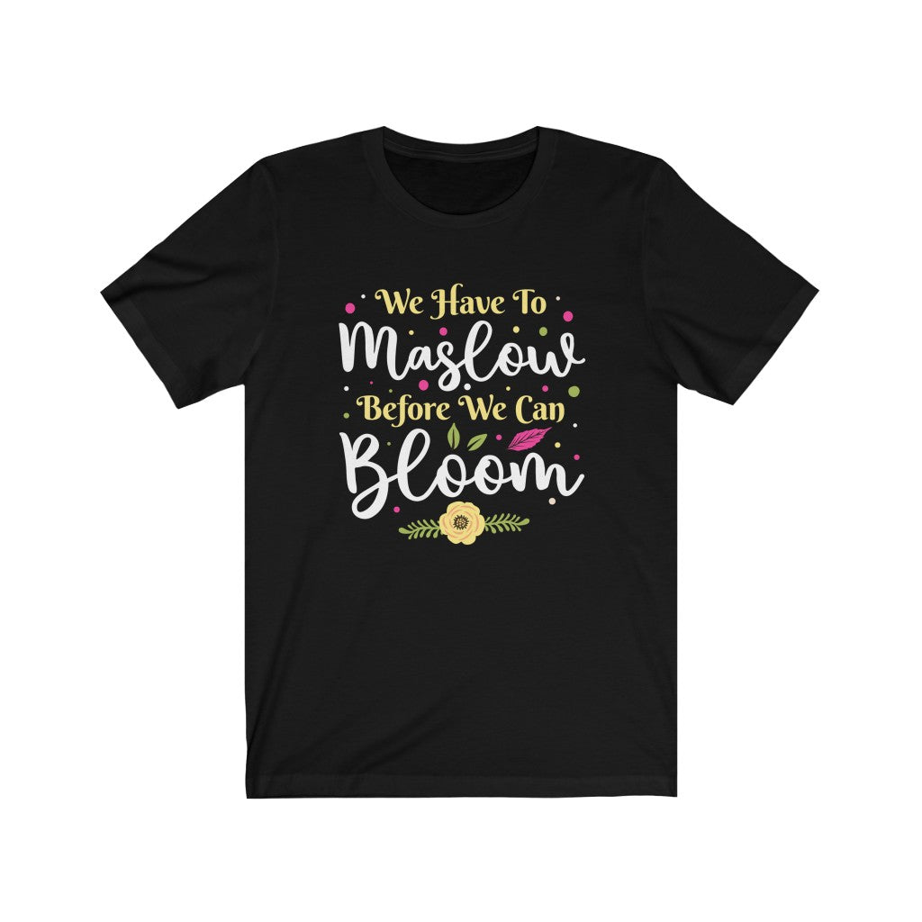Maslow Before Bloom School Counselor Shirt | School Psychology Gift | Unisex Jersey T-shirt