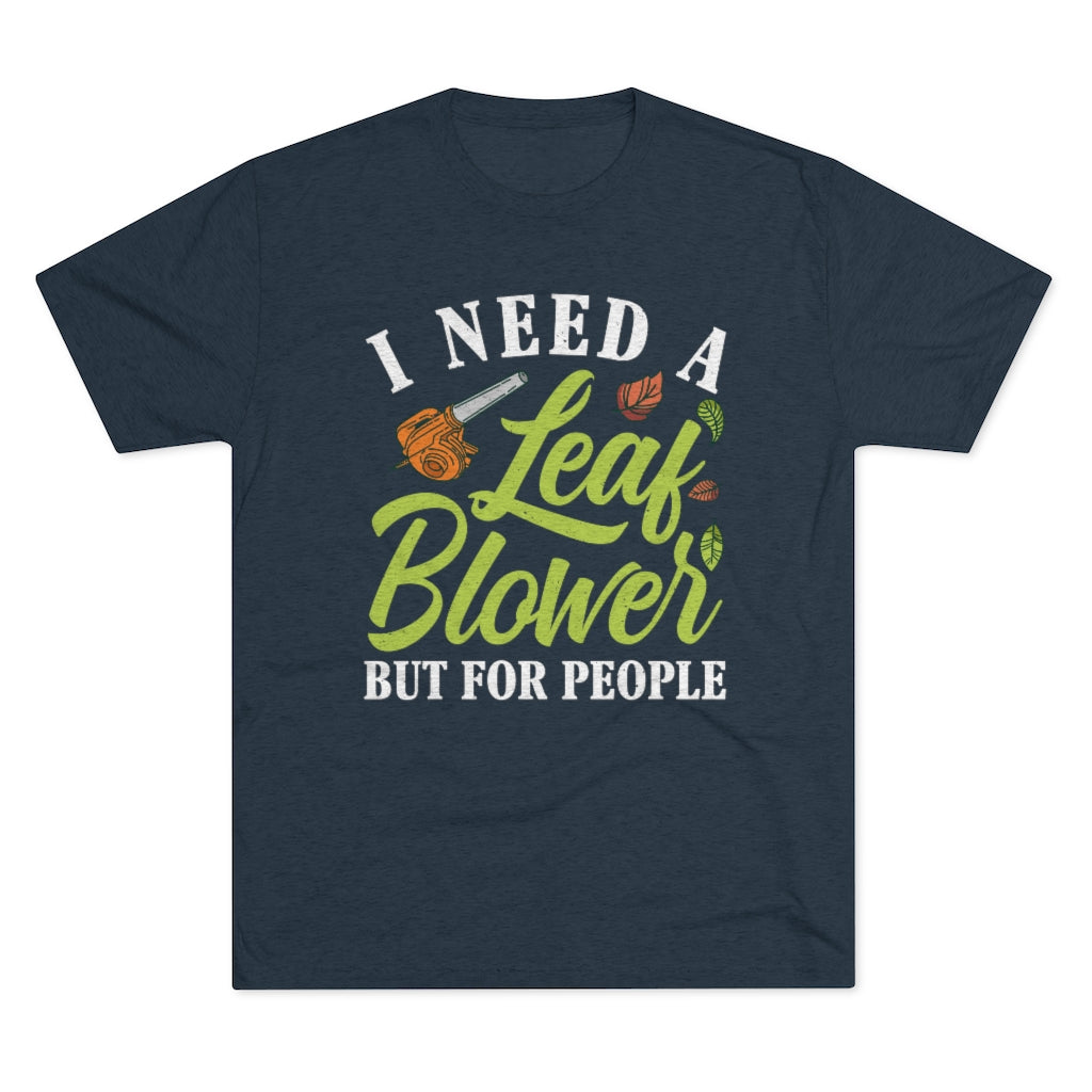 Leaf Blower Funny Antisocial Introvert Shirt | I Hate People Funny Introvert Gift | Men's  Tri-blend T-shirt