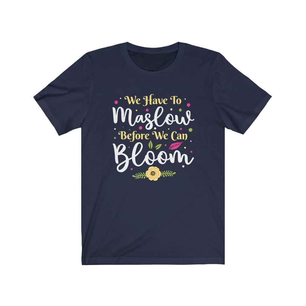 Maslow Before Bloom School Counselor Shirt | School Psychology Gift | Unisex Jersey T-shirt
