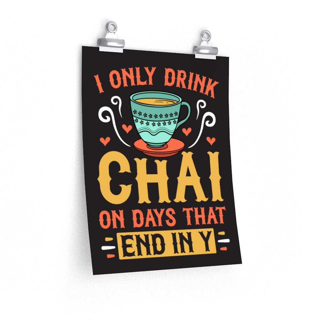 I Only Drink Chai Funny Chai Tea Wall Art | Tea Lover Gift | Premium Matte Art Print