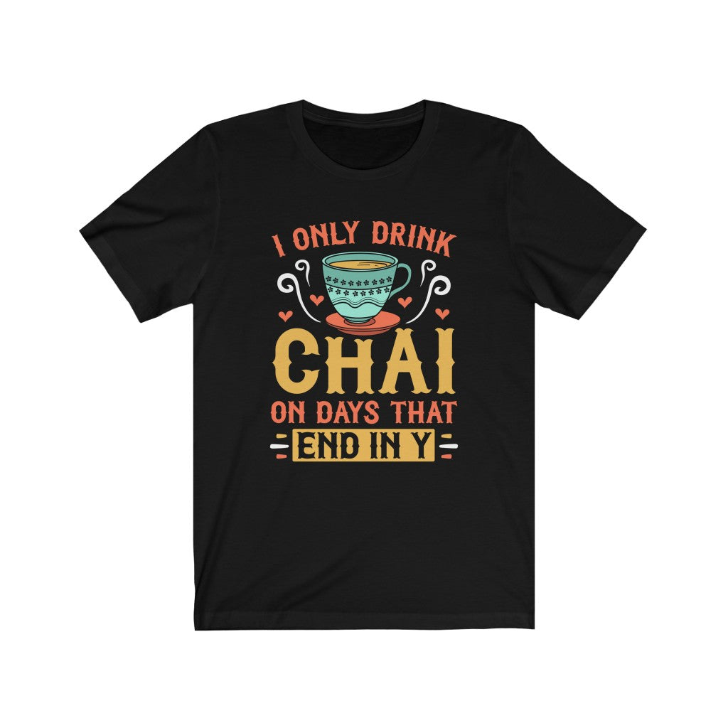 I Only Drink Chai Funny Chai Tea Shirt | Tea Lover Gift | Unisex Jersey T-shirt
